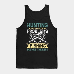 Hunting Solves Most Of My Problems Fishing Solves The Rest Tank Top